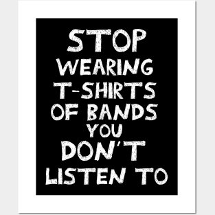 Stop wearing t-shirts of bands that you don´t listen to Posters and Art